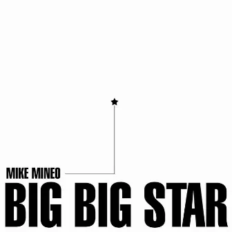 Big Big Star by Mike Mineo