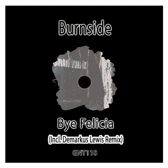 Bye Felicia by Burnside