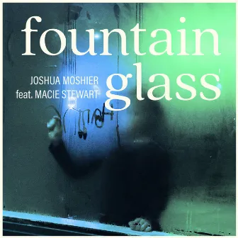 Fountain Glass by Joshua Moshier