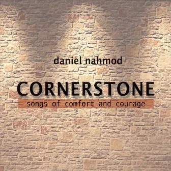 Cornerstone: Songs of Comfort and Courage by Daniel Nahmod