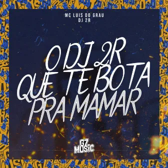 O Dj 2R Que Te Bota pra Mamar by Dj 2r