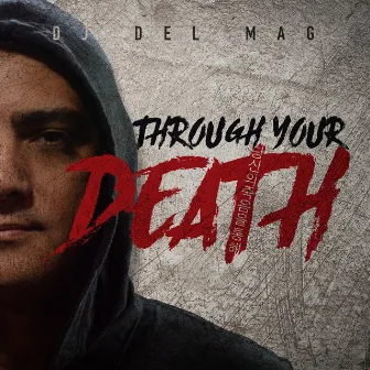 Through Your Death by Dj Del Mag