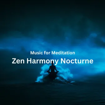 Music for Meditation: Zen Harmony Nocturne by Intentional Vibes