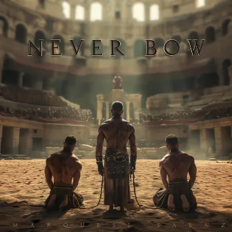 Never Bow by Marquese Saenz