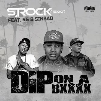 Dip On a B**** (feat. YG & Sinbad) by Srock1500