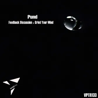 Feedback Discussion + Grind Your Mind by Pund