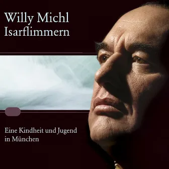 Isarflimmern (Eine Kindheit und Jugend in München) by Willy Michl