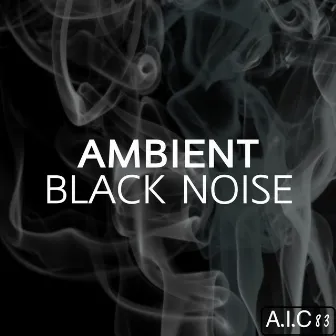 Ambient Black Noise by A.I.C 83