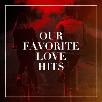 Our Favorite Love Hits by The Love Story