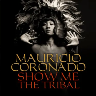 Show Me The Tribal by Mauricio Coronado