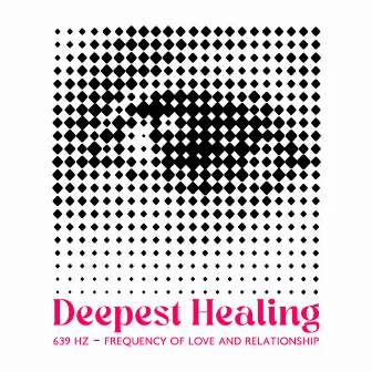 Deepest Healing: 639 Hz – Frequency of Love and Relationship by Buddhist Music Centre