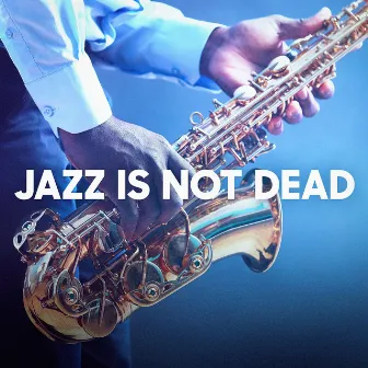 Jazz Is Not Dead by Smooth Jazz Motown Instrumentals