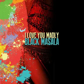 I Love You Madly by Black Masala