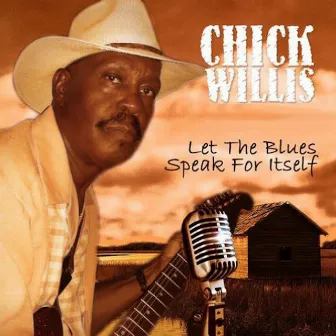 Let the Blues Speak for Itself by Chick Willis