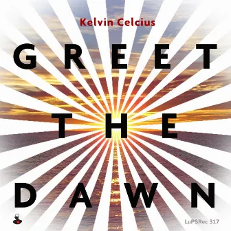 Greet the Dawn by Kelvin Celcius