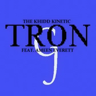 Tron by The Khidd Kinetic