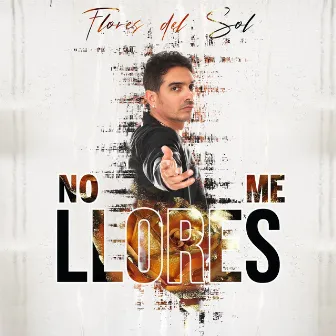 No Me Llores by Flores Del Sol