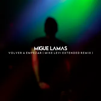 Volver a Empezar (Mike Levi Extended Remix) by Migue Lamas