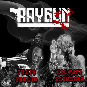 Raygun (feat. Julio Foolio) by Lil Papi SlimeGod