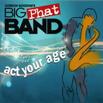 Act Your Age by Gordon Goodwin's Big Phat Band