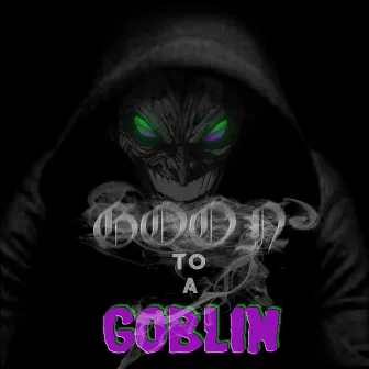 Goon To A Goblin by Gleeko