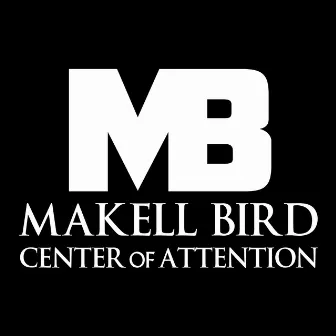 Center of Attention by Makell Bird