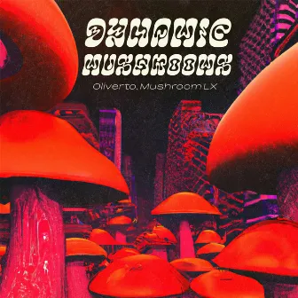 Dynamic Mushrooms by Oliverto