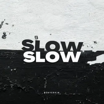 Slow by Denyerkin