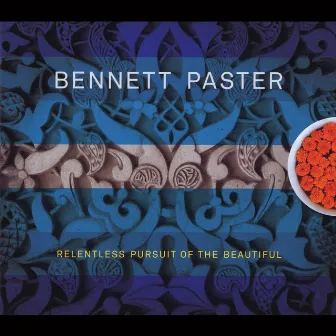 Relentless Pursuit of the Beautiful by Bennett Paster