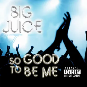 So Good to Be Me by Big Juice