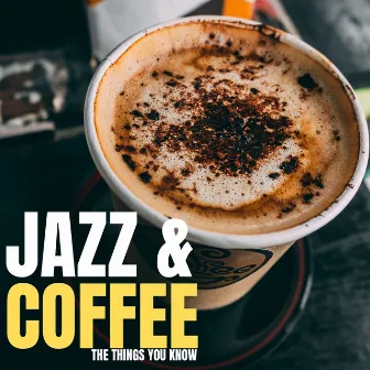 The Things You Know by Jazz & Coffee