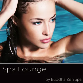 Spa Lounge – Day Spa Background Easy Listening Chill Out Music by Buddha Zen Spa