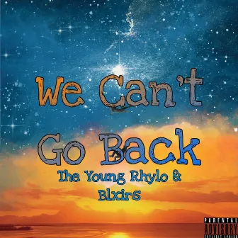 We Can't Go Back by The Young Rhylo