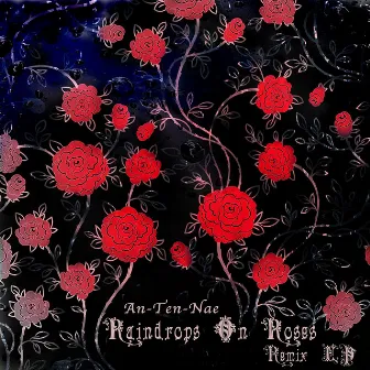 Raindrops On Roses Remix EP by An-Ten-Nae