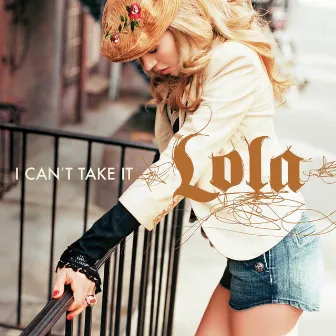 I Can't Take It by Lola