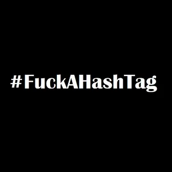 #FuckAHashTag by Rocka G