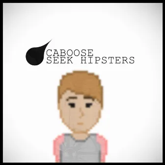 Seek Hipsters by Caboose