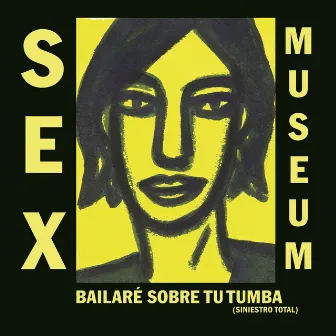 Bailaré Sobre Tu Tumba by Sex Museum