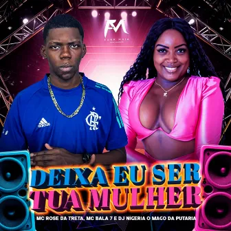 Deixa Eu Ser Tua Mulher by DJ Nigéria o Mago da Putaria