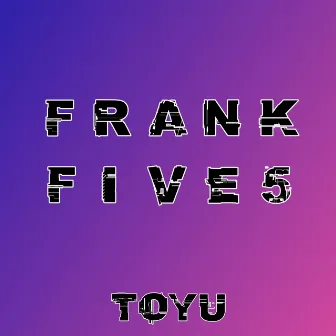 FrankFive by Toyu