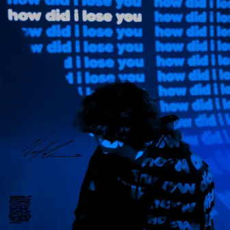 how did i lose you by Noah Henderson