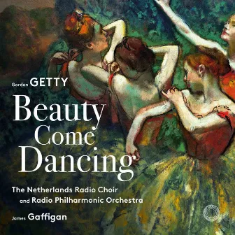 Gordon Getty: Beauty Come Dancing by Netherlands Radio Choir