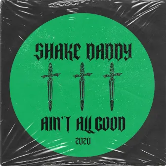 Ain't All Good by Shake Daddy