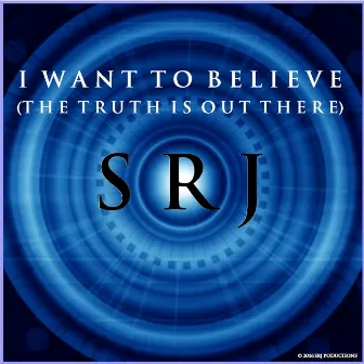 I Want to Believe (The Truth Is Out There) by SRJ