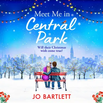 Meet Me In Central Park [A BRAND NEW perfect, feel-good, festive romance from TOP 10 BESTSELLER Jo Bartlett for 2023 (Unabridged)] by Unknown Artist