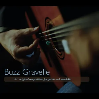 Original Compositions for Guitar and Mandolin by Buzz Gravelle