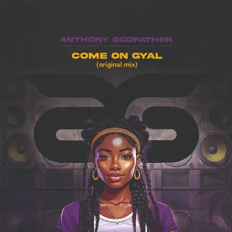 Come on Gyal by Anthony Godfather