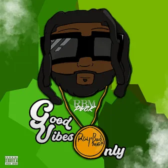 Good Vibes Only by RBM Pvck