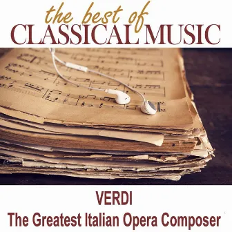 The Best of Classical Music / Verdi The Greatest Italian Opera Composer by Orchestra of Classical Music