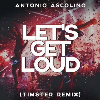 Let's Get Loud (Timster Remix) by Antonio Ascolino